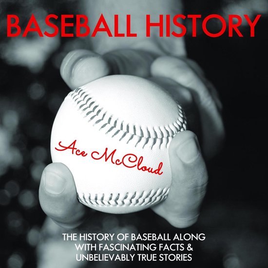 Baseball History: The History of Baseball Along With Fascina ... - cover