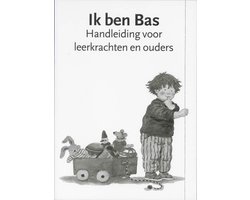 Bas  -  Ik ben Bas Handleiding voor leerkrachten en ouders