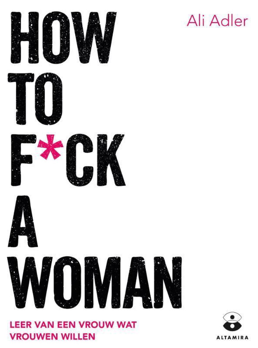 How to f*ck a woman, Ali Adler 9789401302746 Boeken bol afbeelding foto