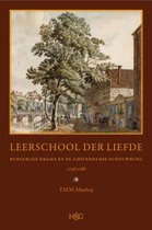 Leerschool Der Liefde: Burgerlijk Drama En de Amsterdamse Schouwburg, 1738-1788: Geschiedenis, Repertoire, Receptie