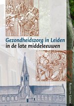 Middeleeuwse studies en bronnen 141 -   Gezondheidszorg in Leiden in de late middeleeuwen