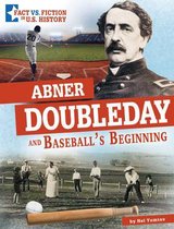 Fact vs. Fiction in U.S. History- Abner Doubleday and Baseball's Beginning