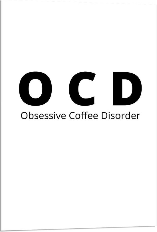 Acrylglas - Tekst: ''OCD, Obsessive Coffee Disorder'' wit/zwart - 60x90cm Foto op Acrylglas (Wanddecoratie op Acrylglas)