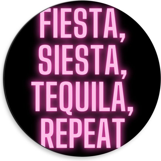 Dibond Wandcirkel - Tekst: ''Fiesta, Siesta, Tequila, Repeat'' zwart/roze - 30x30cm Foto op Aluminium Wandcirkel (met ophangsysteem)