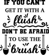 Muursticker if you cant get it with a flush dont be afraid to use the brush in de kleur zwart