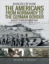 Images of War - The Americans from Normandy to the German Border