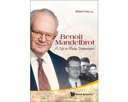 Fractals And Dynamics In Mathematics, Science, And The Arts: Theory And Applications 1 - Benoit Mandelbrot: A Life In Many Dimensions