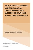 Research in the Sociology of Health Care 38 - Race, Ethnicity, Gender and Other Social Characteristics as Factors in Health and Health Care Disparities