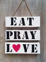 Houten tekstbord met de tekst 'Eat pray love' , mooie spreuk, verjaardagskado, Leuk voor in huis, liefde