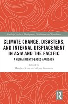 Routledge Studies in Development, Displacement and Resettlement - Climate Change, Disasters, and Internal Displacement in Asia and the Pacific