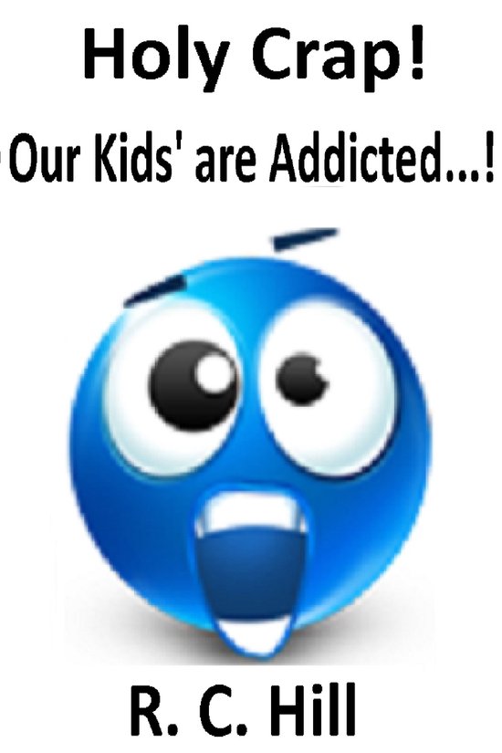 Holy Crap! Our Kids' are Addicted...! - cover