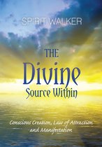The Divine Source Within Conscious Creation, Law of Attraction and Manifestation