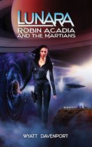 The Lunara Series - Lunara: Robin Acadia and the Martians