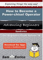 How to Become a Power-chisel Operator