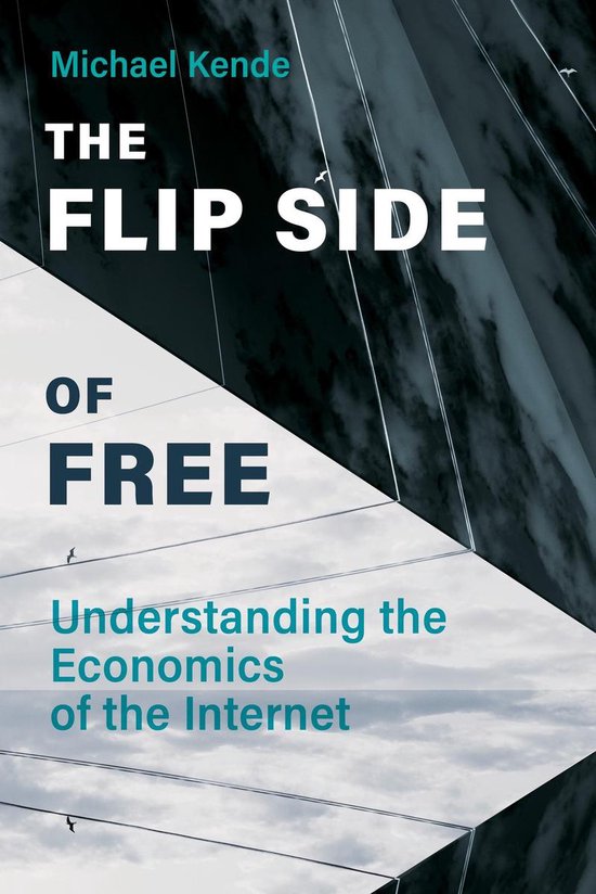 The Flip Side of Free Understanding the Economics of the Int ... - cover