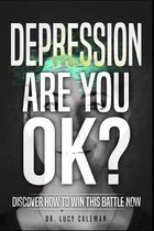 Depression: Are you OK?: Discover how to win this battle NOW!