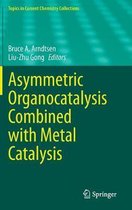 Topics in Current Chemistry Collections- Asymmetric Organocatalysis Combined with Metal Catalysis