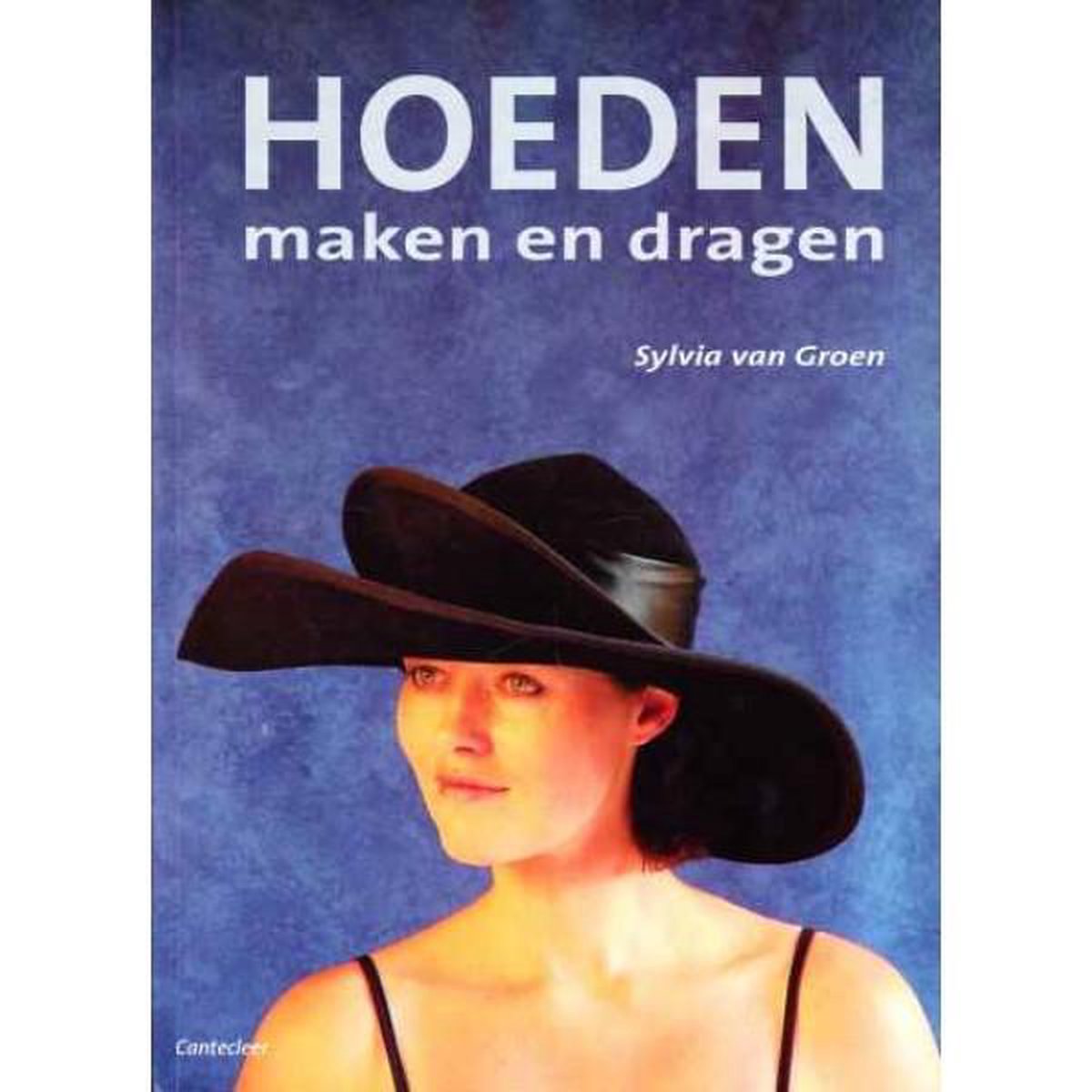 Postcode Het apparaat Zonder Hoeden maken en dragen, Sylvia van Groen | 9789021332611 | Boeken | bol.com