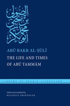 Library of Arabic Literature 59 - The Life and Times of Abū Tammām