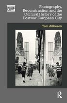 Photography, History: History, Photography - Photography, Reconstruction and the Cultural History of the Postwar European City