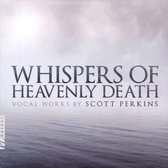 Whispers of Heavenly Death: Vocal Works by Scott Perkins