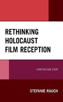 Lexington Studies in Modern Jewish History, Historiography, and Memory- Rethinking Holocaust Film Reception