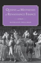 Queens and Mistresses of Renaissance France