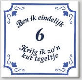 Tegeltje spreuk 6 jaar | Ben ik eindelijk 6 krijg ik zo’n kut tegeltje| Spreuktegels | Cadeau  6 jaar