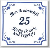 Spreuktegel - Ben ik eindelijk 25 krijg ik zo'n kut tegeltje