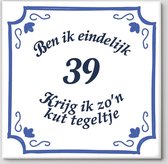 Tegeltje spreuk 39 jaar | Ben ik eindelijk 39 krijg ik zo’n kut tegeltje| Spreuktegels | Cadeau  39 jaar