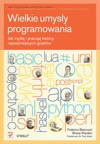 Wielkie umys?y programowania. Jak my?l? i pracuj? twórcy najwa?niejszych j?zyków