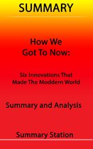 How We Got to Now: Six Innovations That Made The Modern World Summary