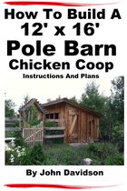 Plans and Blueprints - How to Build - How To Build A 12’ x 16’ Pole Barn Chicken Coop Instructions and Plans