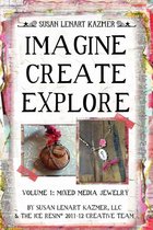 Imagine Create Explore Volume 1: Mixed Media Jewelry