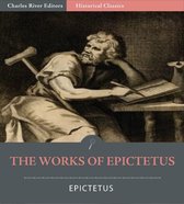 The Works of Epictetus: His Discourses in Four Books, The Enchiridion, and Fragments
