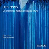 Marco Fusi & Pierluigi Billone - Luigi Nono: La Lontananza Nostalgica Utopica Futur (CD)