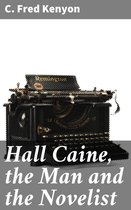 Hall Caine, the Man and the Novelist
