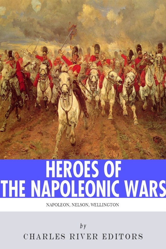 Heroes of the Napoleonic Wars: The Lives and Legacies of Nap ... - cover
