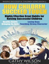 How Children Succeed Tough: Highly Effective Great Habits for Raising Successful Children Healthy Habits, Bringing Up Girls, Loving Boys, Teaching Strong Character