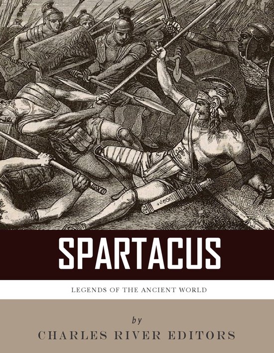 Legends of the Ancient World: The Life and Legacy of Spartac ... - cover