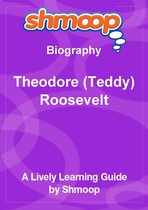 Shmoop Biography Guide: Theodore (Teddy) Roosevelt