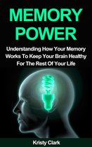 Memory Book Series - The Perfect Guide To Understand How Our Memory Works To Avoid Alzheimer's. - Memory Power: Understanding How Your Memory Works To Keep Your Brain Healthy For The Rest Of Your Life.