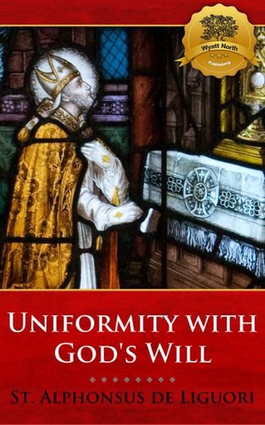 Uniformity with God's Will (ebook), St. Alphonsus Maria de Liguori, Wyatt North
