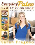 Everyday Paleo Family Cookbook: Real Food for Real Life