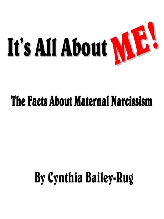 It’s All About Me! The Facts About Maternal Narcissism - cover