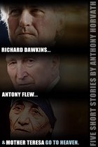 Richard Dawkins, Antony Flew, and Mother Teresa Go to Heaven: Five Short Stories
