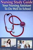 College and Preparation - Nursing Study Guide: Your Nursing Assistant To Do Well In School