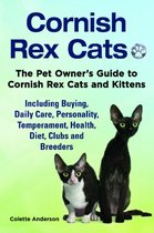 Cornish Rex Cats, The Pet Owner’s Guide to Cornish Rex Cats and Kittens Including Buying, Daily Care, Personality, Temperament, Health, Diet, Clubs and Breeders