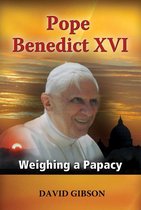 Pope Benedict XVI: Weighing a Papacy