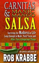Carnitas and Manic Mango Salsa: Surviving Madness and Life Long Enough to Make Pork Tacos, and Other Fun and Dangerous Things
